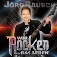 Jörg Bausch – Wir rocken das Leben