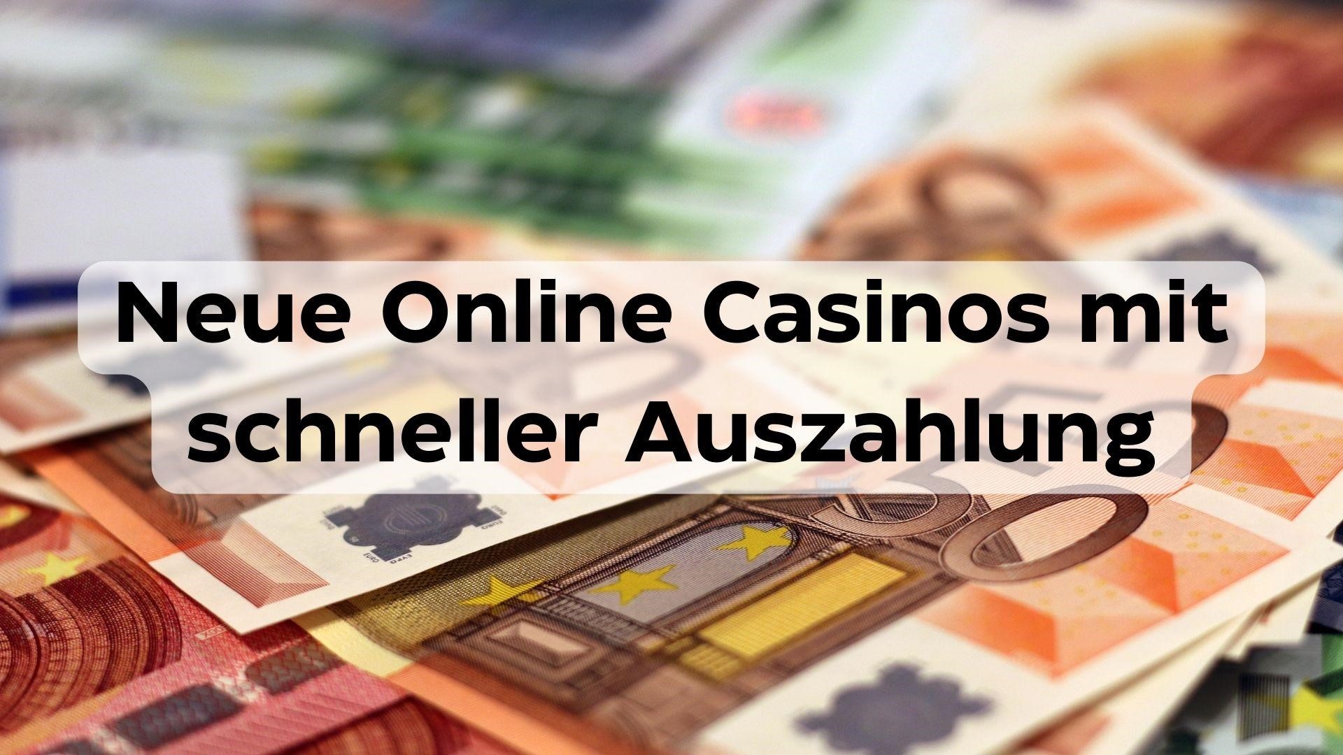 Neue Online Casinos mit schneller Auszahlung