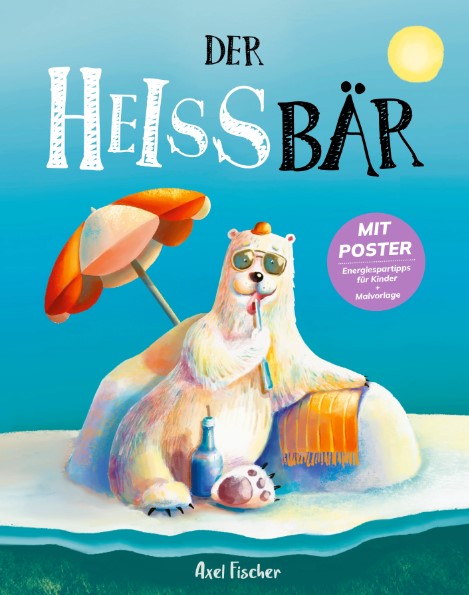 Klima-Kinderbuch „Der HEISSbär“ von Axel Fischer ausgezeichnet als bestes Bilderbuch 2023/2024