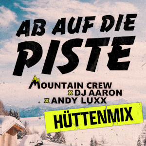 Mountain Crew x DJ Aaron x Andy Luxx mit „Ab Auf Die Piste (Hüttenmix)“
